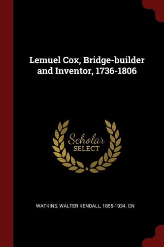 Lemuel Cox, Bridge-Builder and Inventor, 1736-1806