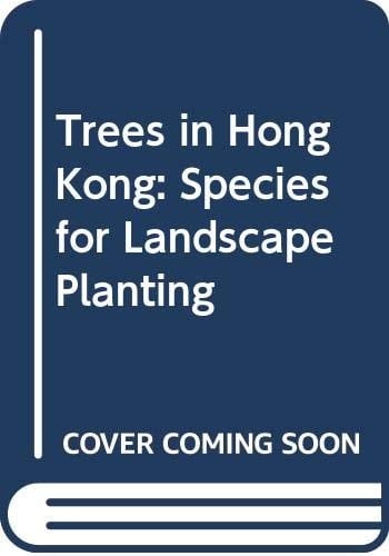 Trees in Hong Kong: Species for Landscape Planting