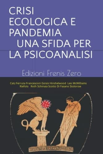 CRISI ECOLOGICA E PANDEMIA UNA SFIDA PER LA PSICOANALISI: Edizioni Frenis Zero (Italian Edition)