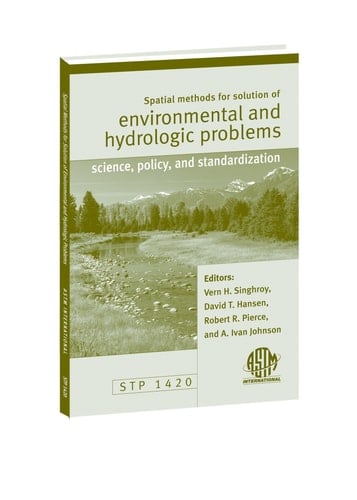 Spatial Methods for Solution of Environmental and Hydrologic Problems: Science, Policy, and Standardization STP1420