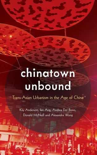 Chinatown Unbound Trans-Asian Urbanism in the Age of China
