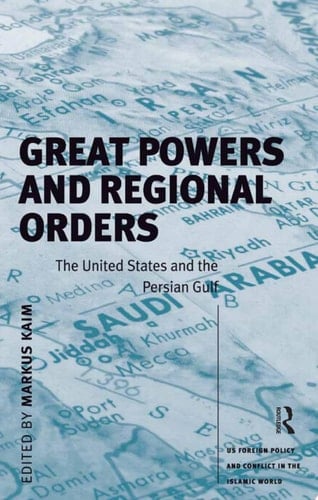 Great Powers and Regional Orders The United States and the Persian Gulf
