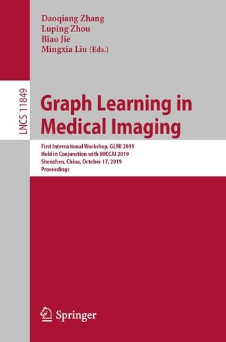 Graph Learning in Medical Imaging First International Workshop, GLMI 2019, Held in Conjunction with MICCAI 2019, Shenzhen, China, October 17, 2019, Proceedings