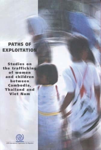 Paths of Exploitation: Studies on the Trafficking of Women and Children between Cambodia, Thailand and Viet Nam