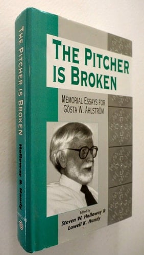 The Pitcher is Broken Memorial Essays for Gösta W. Ahlström