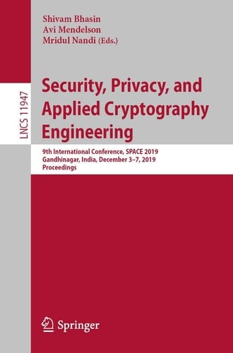 Security, Privacy, and Applied Cryptography Engineering 9th International Conference, SPACE 2019, Gandhinagar, India, December 3–7, 2019, Proceedings