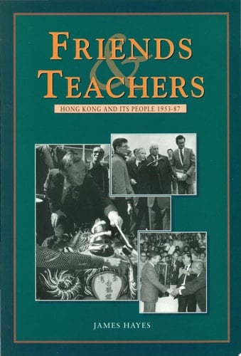 Friends and Teachers Hong Kong and Its People 1953-87