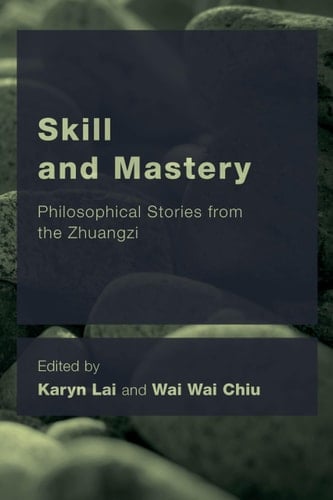 Skill and Mastery Philosophical Stories from the Zhuangzi