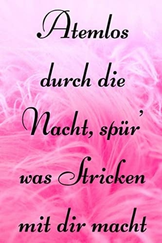 Atemlos durch die Nacht, spür' was Stricken mit dir macht: Strick-Designs Notizbuch/6x9 Format/ca.DIN A5/120 Seiten/Gestaltungsraster Verhältnis ... oder für dich selber. (German Edition)