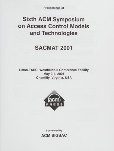 Proceedings of Sixth ACM Symposium on Access Control Models and Technologies SACMAT 2001, May 3-4, 2001, Chantilly, Virginia, USA