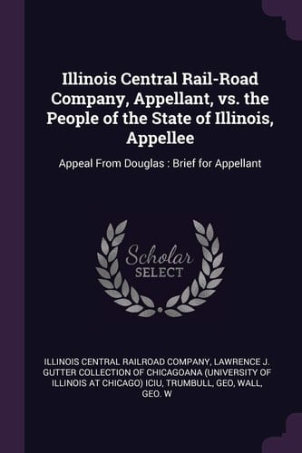 Illinois Central Rail-Road Company, Appellant, Vs. the People of the State of Illinois, Appellee Appeal From Douglas: Brief for Appellant