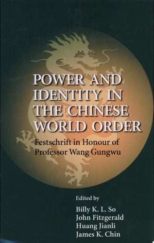 Power and Identity in the Chinese World Order Festschrift in Honour of Professor Wang Gungwu