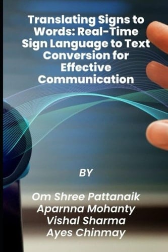 TRANSLATING SIGNS TO WORDS: REAL-TIME SIGN LANGUAGE TO TEXT CONVERSION FOR EFFECTIVE COMMUNICATION