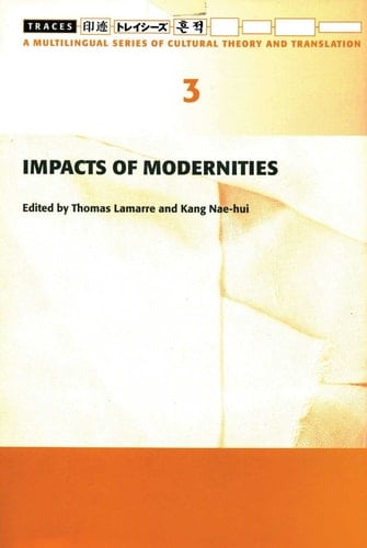 Impacts of Modernities (Traces 3) (Traces: A Multilingual Series of Cultural Theory and Translation)