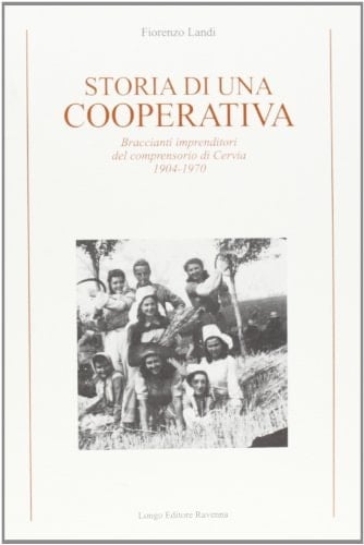 Storia di una cooperativa: Braccianti imprenditori del comprensorio di Cervia, 1904-1970 (Italian Edition)
