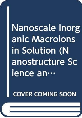 Nanoscale Inorganic Macroions in Solution (Nanostructure Science and Technology)