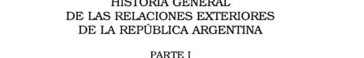 Historia general de las relaciones exteriores de la República Argentina la formación del estado y la construcción de la identidad. Las relaciones exteriores de la Argentina embrionaria. Conceptos