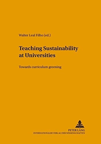 Teaching Sustainability at Universities: Towards curriculum greening (Umweltbildung, Umweltkommunikation und Nachhaltigkeit / Environmental Education, Communication and Sustainability)