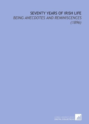 Seventy Years of Irish Life: Being Anecdotes and Reminiscences (1896)