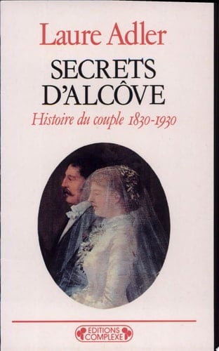 Secrets d'alcôve histoire du couple, 1830-1930