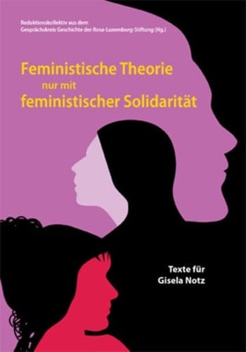Feministische Theorie nur mit feministischer Solidarität Texte für Gisela Notz