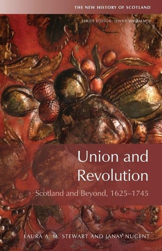 Union and Revolution Scotland and Beyond, 1625-1745