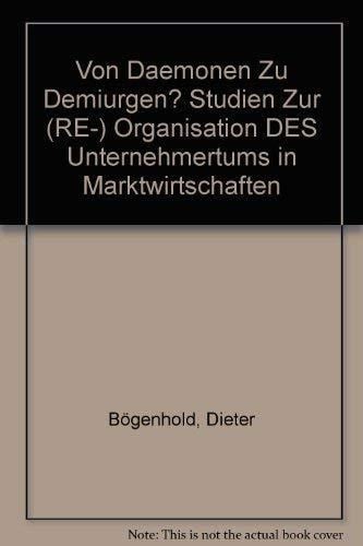 Von Dämonen zu Demiurgen? zur (Re-)Organisation des Unternehmertums in Marktwirtschaften