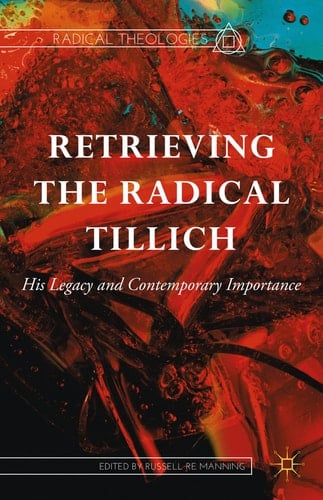 Retrieving the Radical Tillich His Legacy and Contemporary Importance