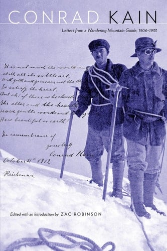Conrad Kain Letters from a Wandering Mountain Guide, 1906-1933