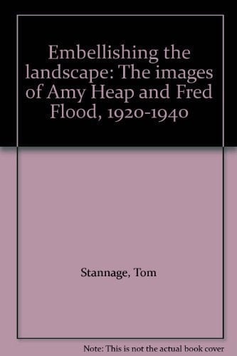 Embellishing the Landscape The Images of Amy Heap and Fred Flood, 1920-1940