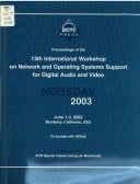 Proceedings of the 13th International Workshop on Network and Operating Systems Support for Digital Audio and Video NOSSDAV 2003 : June 1-3, 2003, Monterey, California, USA : Co-located with IWQoS