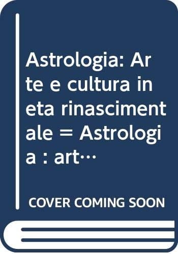 Astrologia: Arte e cultura in età rinascimentale = art and culture in the Renaissance (Il giardino delle Esperidi) (Italian Edition)