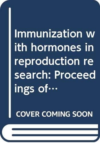 Immunization with hormones in reproduction research: Proceedings of the International Symposium on Immunization with Hormones in Reproduction Research, Bonn-Bad Godesberg, Germany, March 21-22, 1975