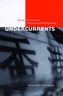 Undercurrents Queer Culture and Postcolonial Hong Kong