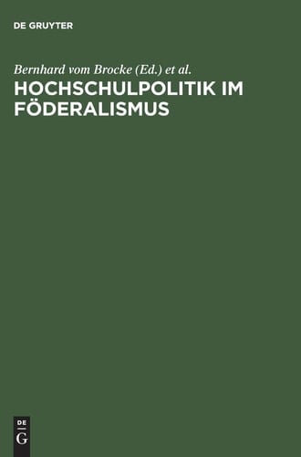 Hochschulpolitik im Föderalismus die Protokolle der Hochschulkonferenzen der deutschen Bundesstaaten und Österreichs 1898 bis 1918