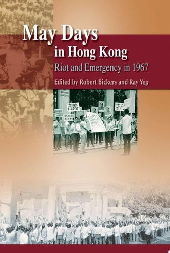 May Days in Hong Kong Riot and Emergency in 1967