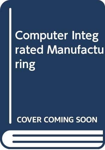 Computer Integrated Manufacturing Volume 1 Proceedings of the Fourth International Conference: ICCIM'97, 21-24 October 1997, Singapore