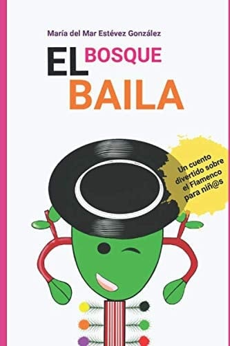EL BOSQUE BAILA: Cuento divertido sobre el Flamenco para niñ@s (Spanish Edition)