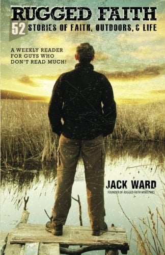 Rugged Faith 52 Stories of Faith Or a Weekly Reader for Guys who Don't Read Much