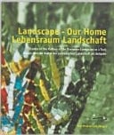 Landscape, Our Home Essays on the Culture of the European Landscape as a Task