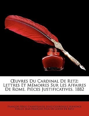Uvres Du Cardinal de Retz: Lettres Et Memoires Sur Les Affaires de Rome. Pices Justificatives. 1882 (French Edition)