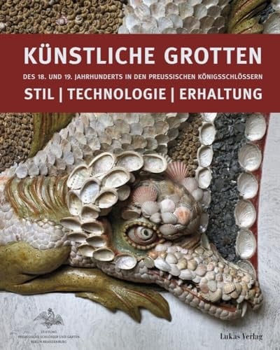 Künstliche Grotten des 18. und 19. Jahrhunderts in den preußischen Königsschlössern Stil | Technologie | Erhaltung