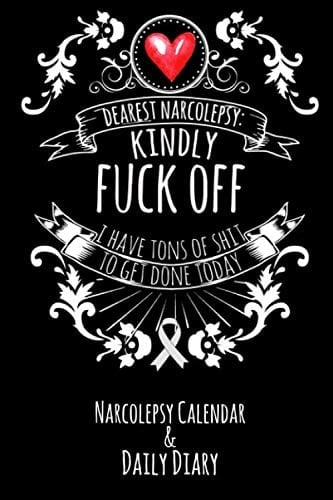 Dear Narcolepsy: Kindly Fuck Off - I Have Tons Of Shit To Get Done Today: Narcolepsy Calendar & Daily Diary