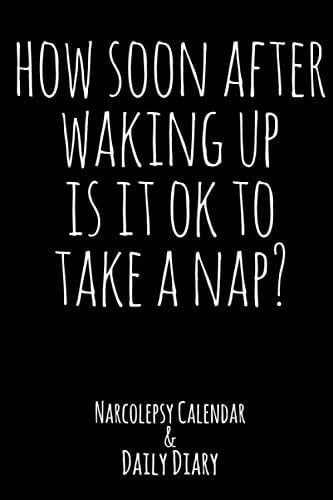 How Soon After Waking Up Is It Ok to Take a Nap Narcolepsy Calendar and Daily Diary