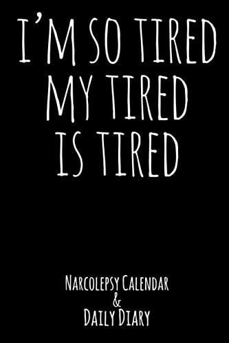I'm So Tired My Tired Is Tired Narcolepsy Calendar and Daily Diary