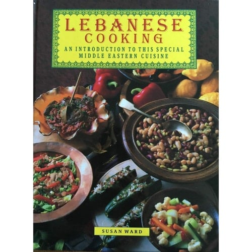 Lebanese Cooking An Introduction to this Special Middle Eastern Cuisine