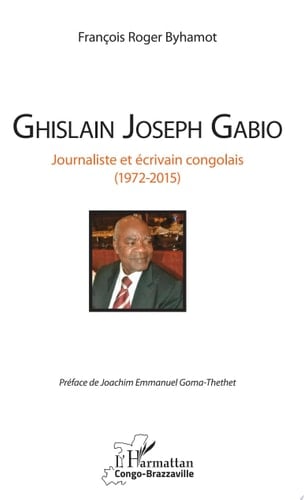 Ghislain Joseph Gabio Journaliste et écrivain congolais (1972-2015)