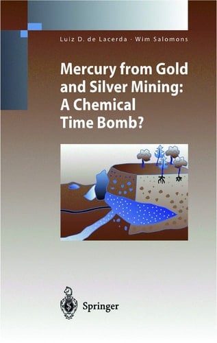 Mercury from Gold and Silver Mining A Chemical Time Bomb?