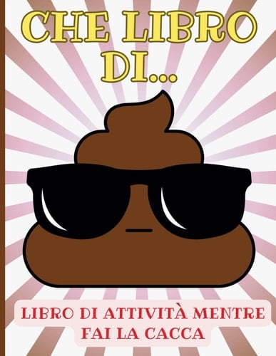 Che libro di MERD*! Libro della Cacca: Libro di attività mentre fai la Cacca | Libro passatempo per adulti in bagno | Cose da fare quando sei annoiato ... divertente cacca ragazzi (Italian Edition)