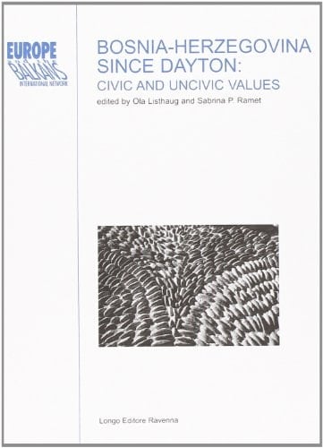 Bosnia-Herzegovina Since Dayton Civic and Uncivic Values